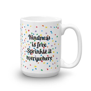 Kindness is Free - Sprinkle it Everywhere 15 oz. Mug