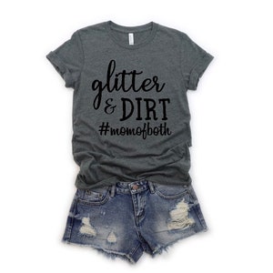 Glitter and dirt mom of both shirt- glitter dirt #momofboth tshirt - Mom of boy and girl Shirt, Mother’s Day gift shirt, mom of boy and girl