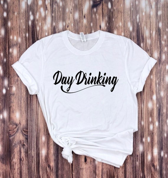 day drinking t shirt