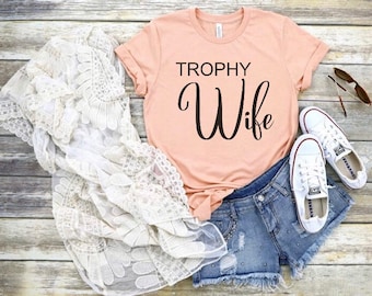 Wife to Be TShirt Funny Wife Shirt Trophy Wife Tee Bachelorette Bridal Party Wife Gift Trophy Wife Shirt Wife Gift Anniversary Gift