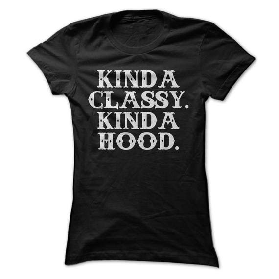 Kinda classy kinda hood t shirt deals