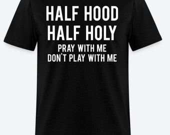 Half Hood Half Holy Pray With Me Don't Play With Me T-Shirt Design - Black Shirt with White Print