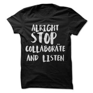 Alright Stop Collaborate and Listen T-Shirt Design - Black Shirt with White Print