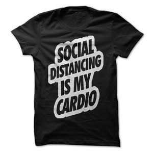 Social Distancing Is My Cardio - T-Shirt Design - Black Shirt with White Print
