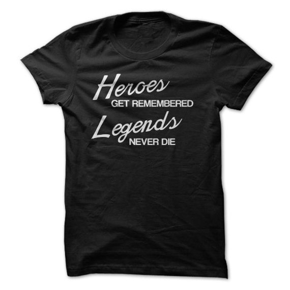 Heroes Get Remembered Legends Never Die 1A