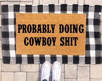 Probably Doing Cowboy Shit Doormat Doormat |  Funny Doormat | Welcome Mat | Housewarming Gift | Farmhouse | Cowboy | Western | Cowprint