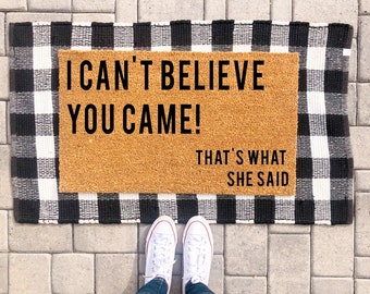 I Can’t Believe You Came That’s What She Said | The Office Doormat | Michael Scott Quote | Funny Doormat | Housewarming Gift | Welcome Mat