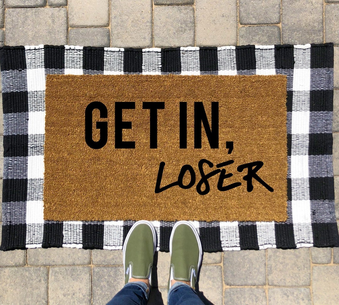 Get in Loser Doormat Get in Loser Mean Girls Doormat Custom Doormat