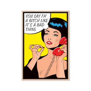 You Say I'm A Bitch, Canvas Art Print, Paper Print, Comic Print, Comic Woman, Pop Art, Retro, Poster Print