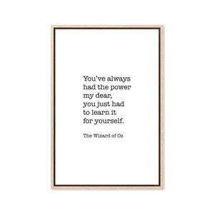 You’ve Always Had The Power My Dear, Canvas Art Print, Paper Print, Typography Wall Decor, Black White Art Print, Large Poster