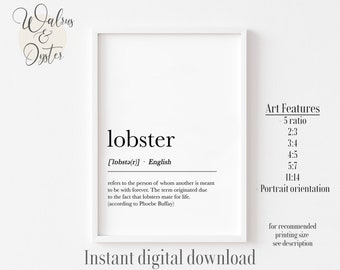 May include: A printable art print with a white background and black text. The text reads "lobster" and defines the word as "refers to the person of whom another is meant to be with forever. The term originated due to the fact that lobsters mate for life. (according to Phoebe Buffay)". The text also includes the word's pronunciation and origin. The print also includes the text "Art Features" and lists different aspect ratios. The print is titled "Walrus & Oyster".