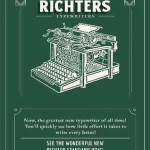 May include: A vintage-style poster in shades of green features a detailed white illustration of a typewriter. The text reads "RICHTERS TYPEWRITERS" with "EST.1883 GERMANY" above. Below, it says "Now, the greatest new typewriter of all time!" and "SEE THE WONDERFUL NEW RICHTER STANDARD NOW!"