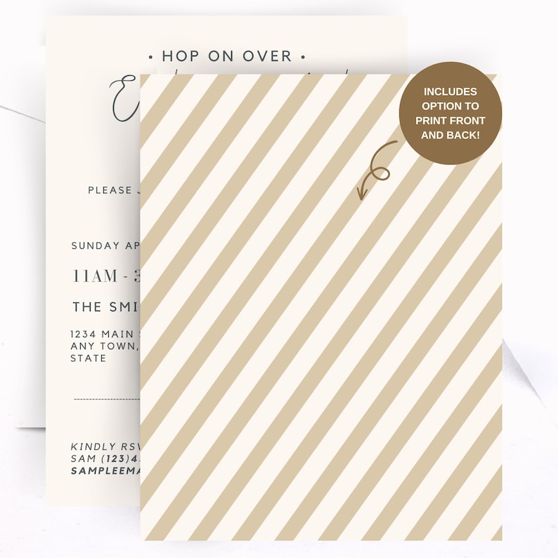 May include: A beige and white striped invitation with the text "HOP ON OVER" and "INCLUDES OPTION TO PRINT FRONT AND BACK!" The invitation also includes the text "PLEASE", "SUNDAY AP", "11AM-3", "THE SMI", "1234 MAIN", "ANY TOWN, STATE", "KINDLY RSVP", "SAM (123)4", and "SAMPLEEMAIL".