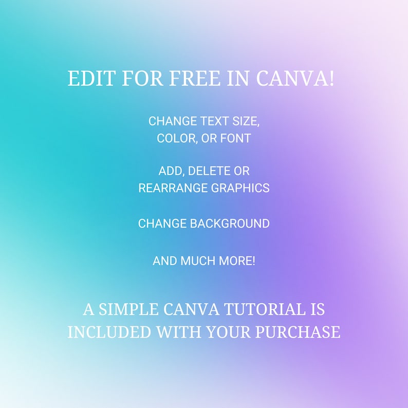 May include: A gradient background in shades of blue and purple with white text that reads "EDIT FOR FREE IN CANVA!" followed by a list of features: "CHANGE TEXT SIZE, COLOR, OR FONT", "ADD, DELETE OR REARRANGE GRAPHICS", "CHANGE BACKGROUND", "AND MUCH MORE!" and "A SIMPLE CANVA TUTORIAL IS INCLUDED WITH YOUR PURCHASE".