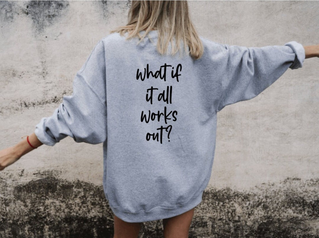 What if it all works out sweatshirt motivational sweatshirt manifest