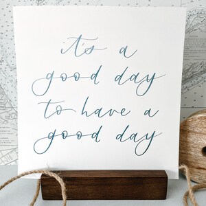 It&#39;s A Good Day To Have A Good Day - digital print