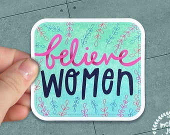 Believe Women Feminist Sticker, Matte Vinyl | Illustrated Political Sticker, Feminism Sticker, Survivor Sticker