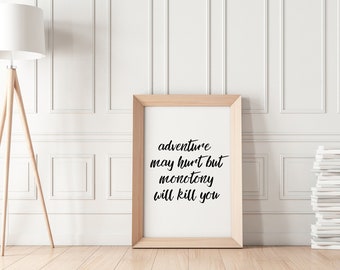 Adventure May Hurt But Monotony Will Kill You | Handlettering digital instant download motivational travel inspiration quote print