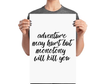 Adventure May Hurt But Monotony Will Kill You | Hand lettering Print UNframed poster