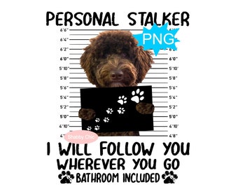 May include: A brown dog with a black background behind it. The dog is holding a sign that says "I will follow you wherever you go, bathroom included". The dog is standing in front of a height chart. The text "Personal Stalker" is at the top of the image. The text "PNG" is in a blue star shape.