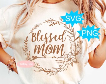 Mom Svg, Mothers Day Svg, Mothers Day Png, Blessed Mom Svg, Mom Shirt Svg, Mom Shirt Png, Mothers Day Shirt Svg, Mothers Day Svg Files