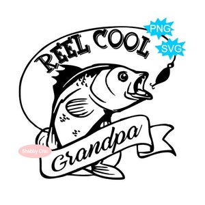Reel Cool Grandpa, Grandpa svg, Grandpa Fishing Svg, Fishing Svg,Fathers Day SVG, Cool Grandpa, Cricut, Silhouette, Fishing Cut File