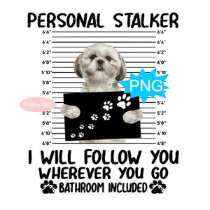 May include: A white dog with a black nose and black eyes is holding a black sign with white paw prints. The sign says "PERSONAL STALKER". The dog is standing in front of a white wall with a height chart. The text below the dog says "I WILL FOLLOW YOU WHEREVER YOU GO BATHROOM INCLUDED".