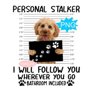 May include: A brown and white dog with a black background behind it. The dog is holding a sign that says "PERSONAL STALKER" with paw prints on it. The text below the dog says "I WILL FOLLOW YOU WHEREVER YOU GO BATHROOM INCLUDED".