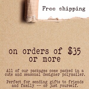 May include: Free shipping on orders of $35 or more. All of our packages come packed in a cute and seasonal designer polymailer. Perfect for sending gifts to friends and family -- or just yourself.