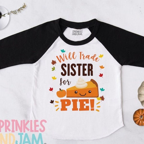 Will trade Sister for Pie Shirt -  Pumpkin Pie Shirt - Sweet Potato Pie Shirt - Thanksgiving sister Shirt - Funny - Sister in BROWN- RAGLAN