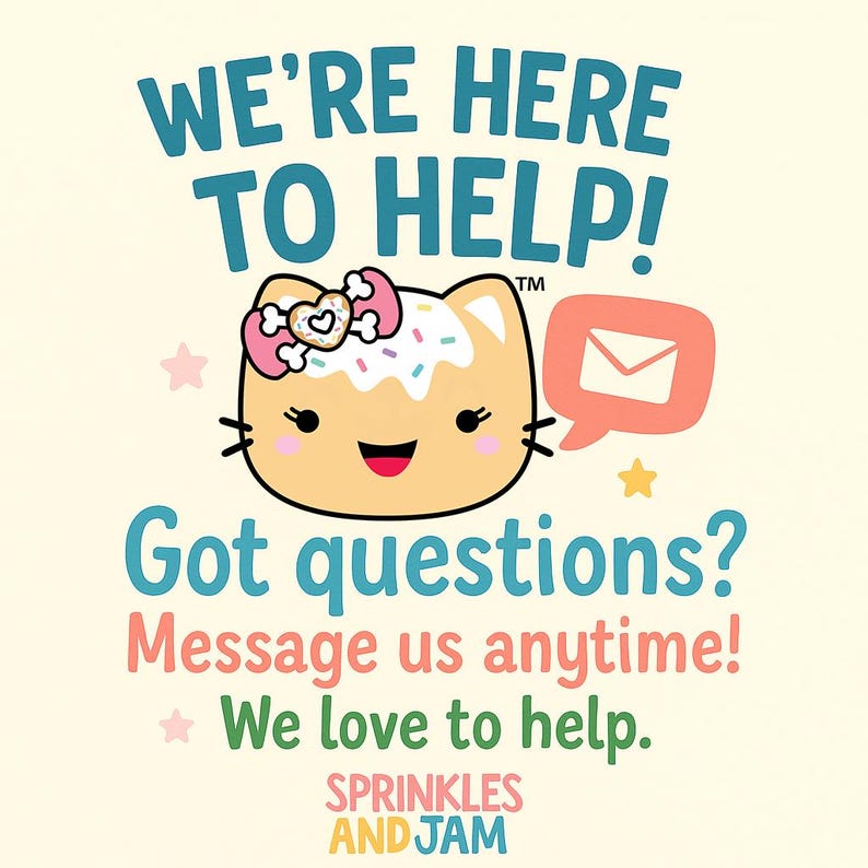 a cute cartoon cat with a heart-shaped bow on its head, accompanied by a speech bubble and text that reads "WE'RE HERE TO HELP! Got questions? Message us anytime! We love to help."