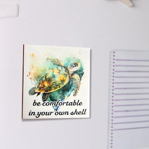 Be Comfortable in Your Own Shell Inspirational Fridge Magnets, Turtle Decor, Refrigerator Magnet Turtle Magnet, Kitchen Magnet, 3x3 Inch