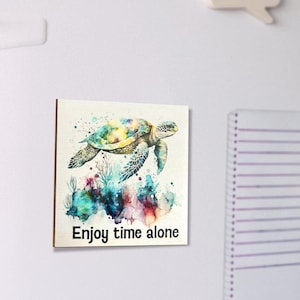 Cute Turtle Magnet, Enjoy Time Alone Inspirational Fridge Magnets, Turtle Decor, Refrigerator Magnet, Kitchen Magnet, 3x3 Inch