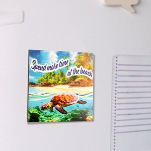 Spend More Time at the Beach Fridge Magnets, Turtle Decor, Refrigerator Magnet, Locker Decor, Beach House, 3x3 Inch