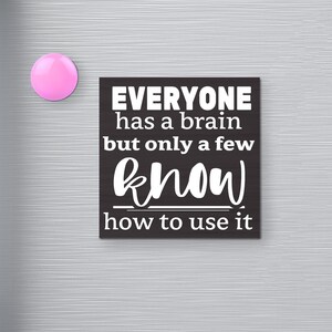 Fridge Magnet Everyone Has a Brain Funny Kitchen Magnet, Black and White Refrigerator Magnet, Office Magnet
