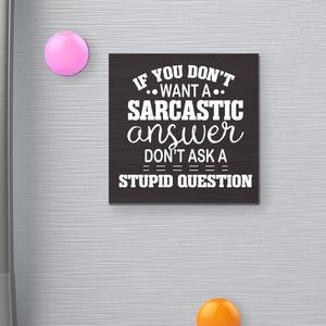 If You Don’t Want a Sarcastic Answer Funny Fridge Magnet, Office Magnet Kitchen Magnet, Black and White, Humorous Quote