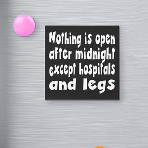 Nothing is Open After Midnight Funny Fridge Magnet, 3 x 3 Inch, Sarcastic Refrigerator Magnets, Sassy Magnet