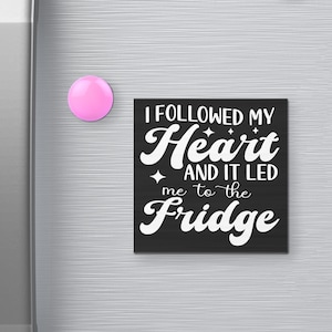 I Followed My Heart and It Led Me to the Fridge Funny Refrigerator Magnet, 3 x 3 Inches, Kitchen Fridge Magnets Funny Kitchen Gift