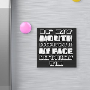 If My Mouth Doesn’t Say It My Face Definitely Will Funny Fridge Magnet, 3 x 3 Inches, Office Decor Humor, Kitchen Magnet