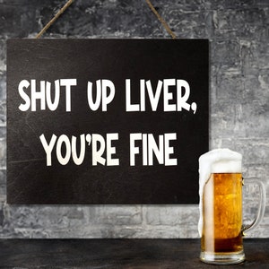 Shut Up Liver You’re Fine Wooden Sign, Home Bar Decor, Funny Drinking Signs, Man Cave Garage Pub Beer Wall Decor, Friend Gifts