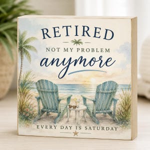 Retired Not My Problem Anymore