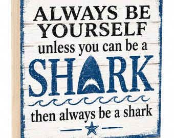 Always be Yourself Unless You Can Be A Shark Gift, Funny Beach Sign