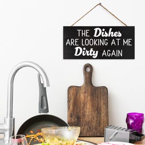 Funny Kitchen Sign: The Dishes Are Looking At Me Dirty Again