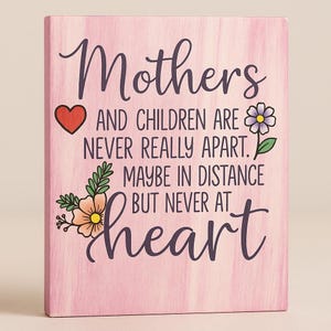 Mother’s Day Gift for Mom - Mothers and Children Are Never Really Apart Sign - Sentimental Mom Gift - Wooden Mom Decor