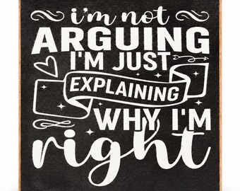 Funny Fridge Magnet: I'm Not Arguing, USA Made Wooden Magnet