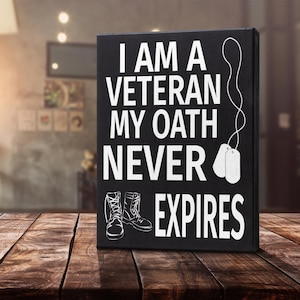 Veteran Gifts, Gifts for Veterans, Patriotic Signs, I am a Veteran My Oath Never Expires, Veterans Decor, Veterans Day Gift, Military Gifts