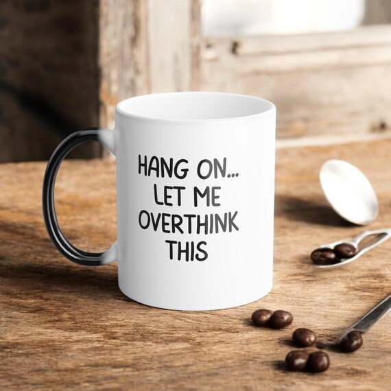 Funny Overthinking Mug: Color-Changing Anxiety Humor Gift