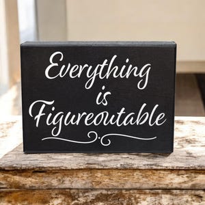 Everything Is Figureoutable Sign - Inspirational Desk Decor for Coworker Gifts, Office Desk Accessories, Motivational and Problem Solving