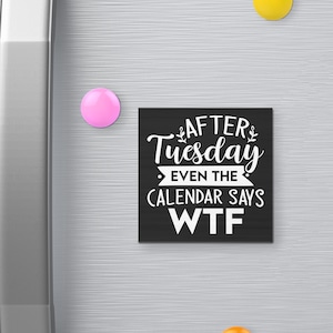 After Tuesday Even The Calendar Says WTF Funny Fridge Magnet, 3 x 3 Inch, Sarcastic Refrigerator Magnets, Office Magnet