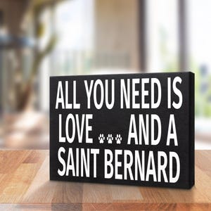 All You Need Is Love and a St. Bernard, Saint Bernard Dog Lover Sign - Wooden Home Decor for Dog Owners, Pet Lover Gift, Made in USA
